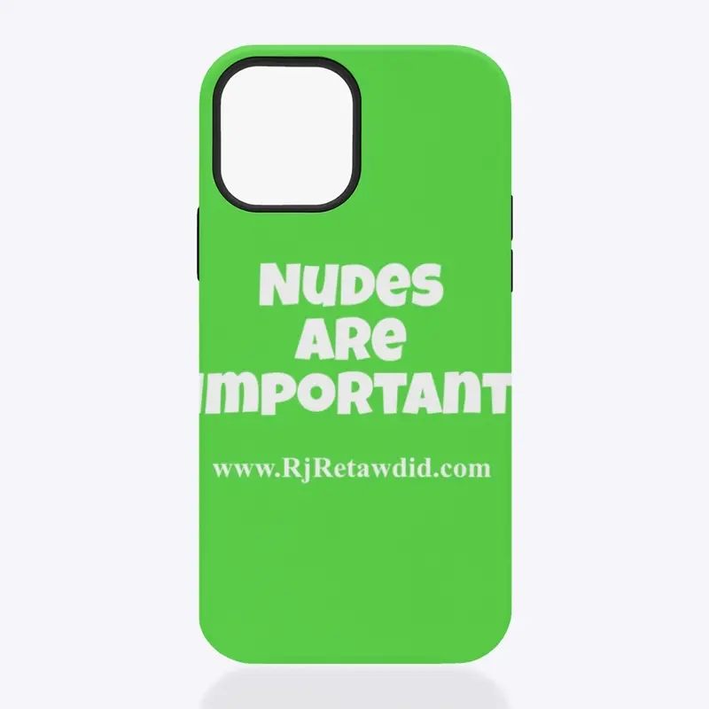 Nudes Are Important Phone Case